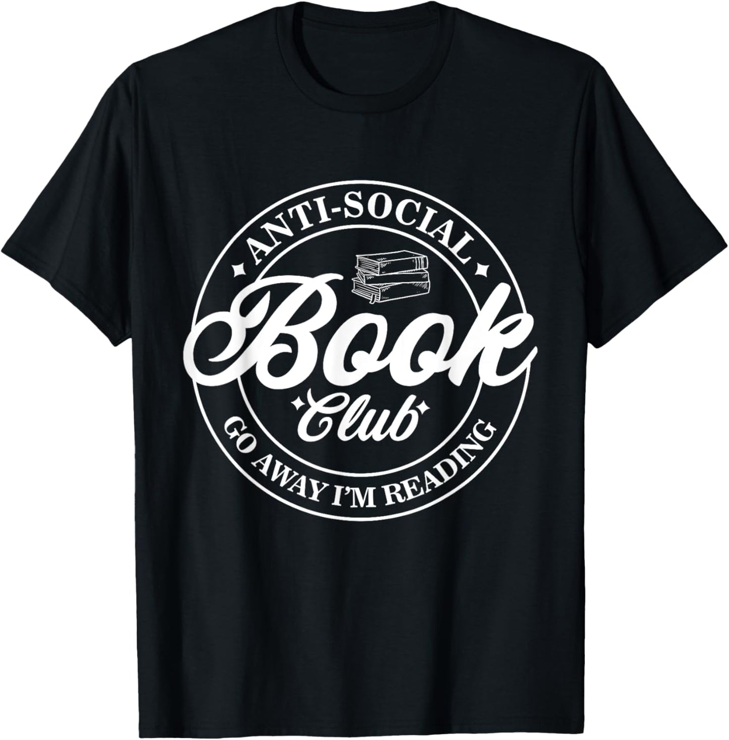 Anti Social Book Club Go Away I'm Reading Funny Bookworm T-Shirt - T-Shirt | Black