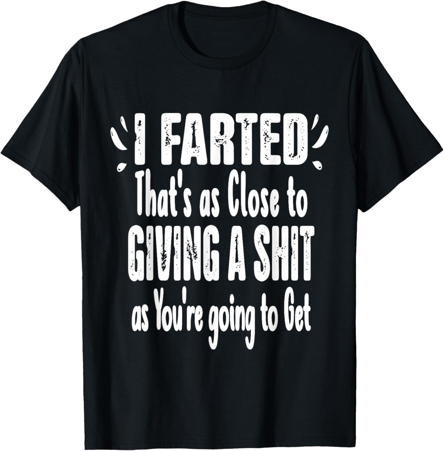 I Farted That's As Close To Me Giving Men Funny Fart Saying T-Shirt - T-Shirt | Black