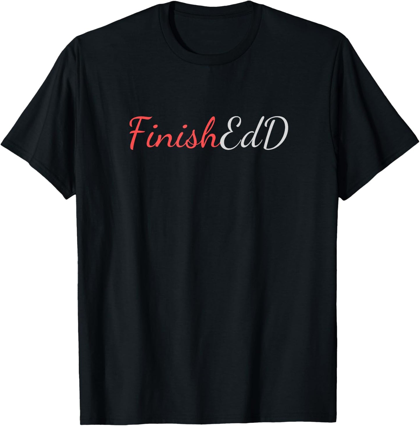 FinishEdD, Doctorate of Education Finished T-Shirt - T-Shirt | Black