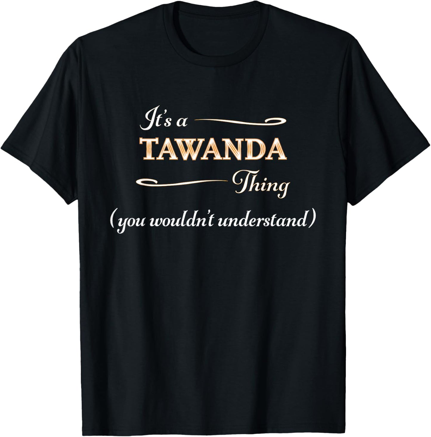 It's a TAWANDA Thing, You Wouldn't Understand | Name Gift T-Shirt - T-Shirt | Black