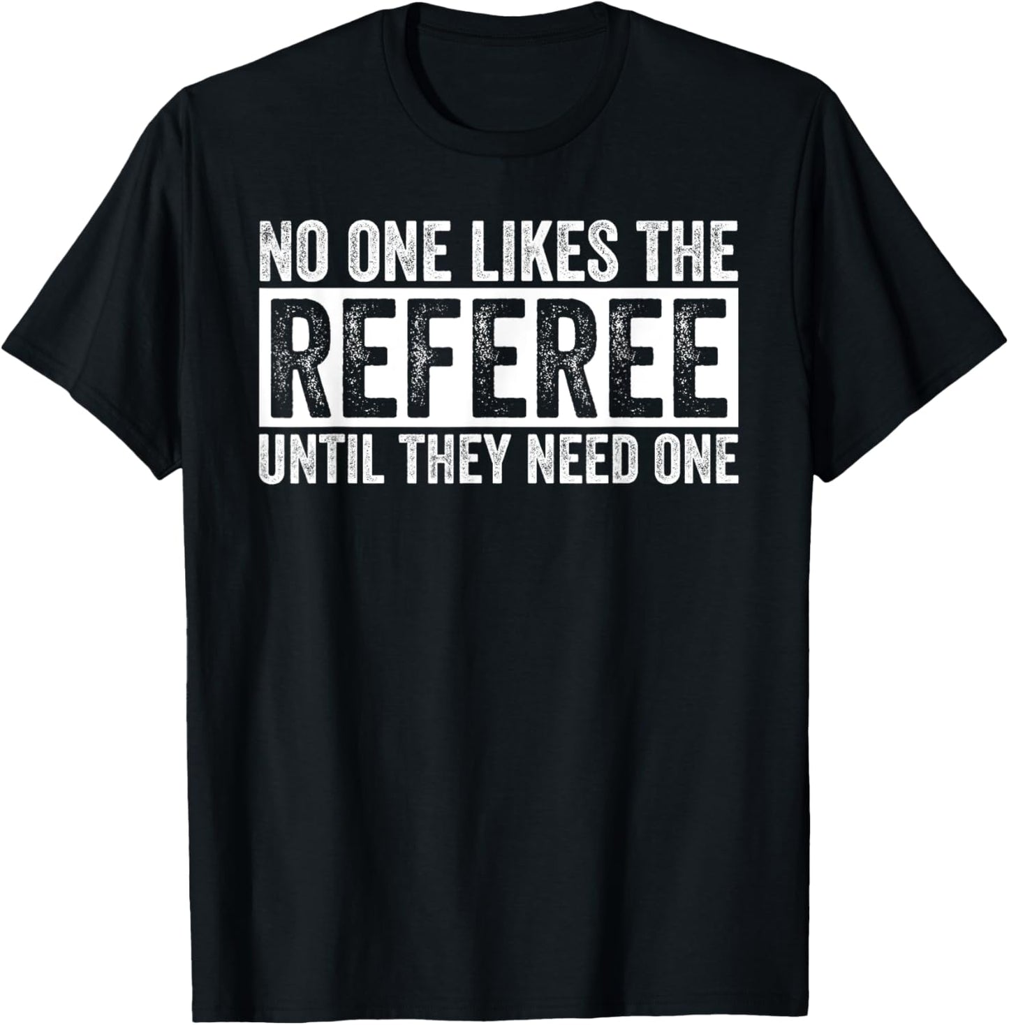 Funny Soccer No One Likes The Referee Until They Need One T-Shirt - T-Shirt | Black