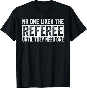 Funny Soccer No One Likes The Referee Until They Need One T-Shirt - T-Shirt | Black
