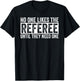 Funny Soccer No One Likes The Referee Until They Need One T-Shirt - T-Shirt | Black