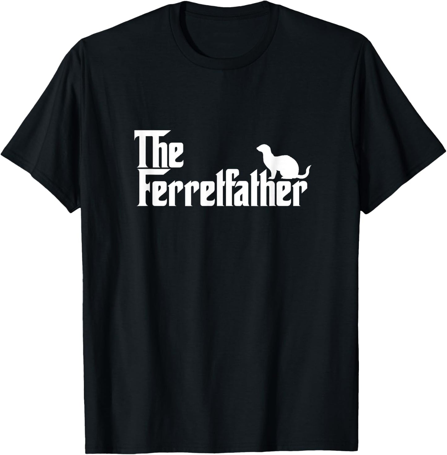 Funny Ferret Owner Gift The Ferret Father Dad Gift T-Shirt - T-Shirt | Black