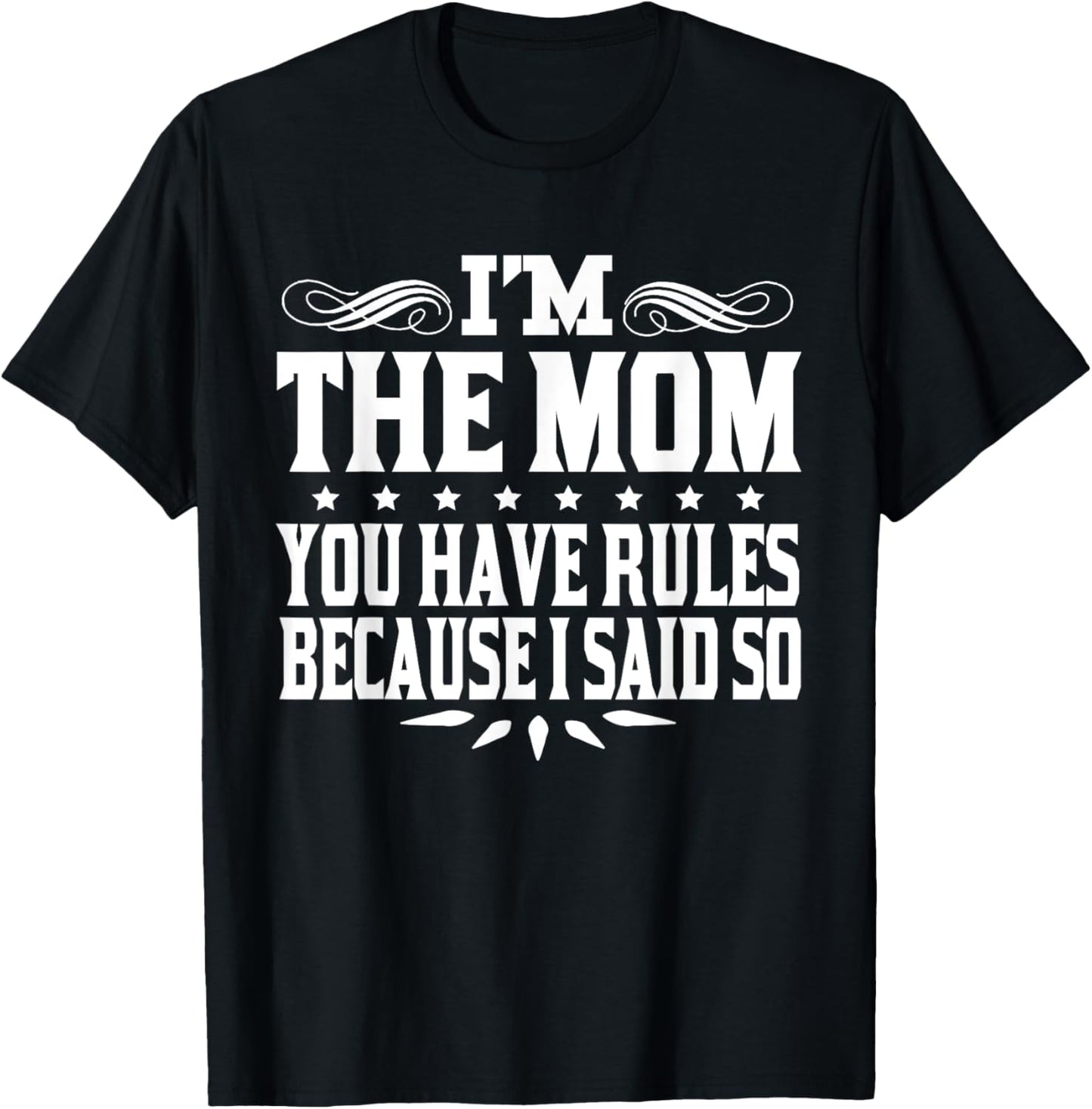 I'm Mom You Have Rules Because I Said So T-Shirt - T-Shirt | Black