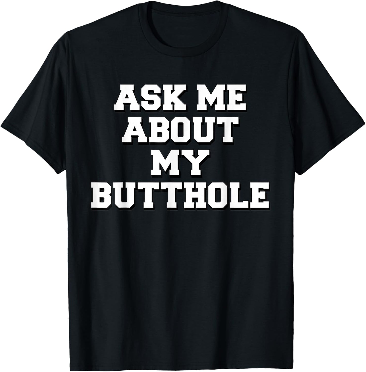 Ask Me About My Butthole T-Shirt - T-Shirt | Black