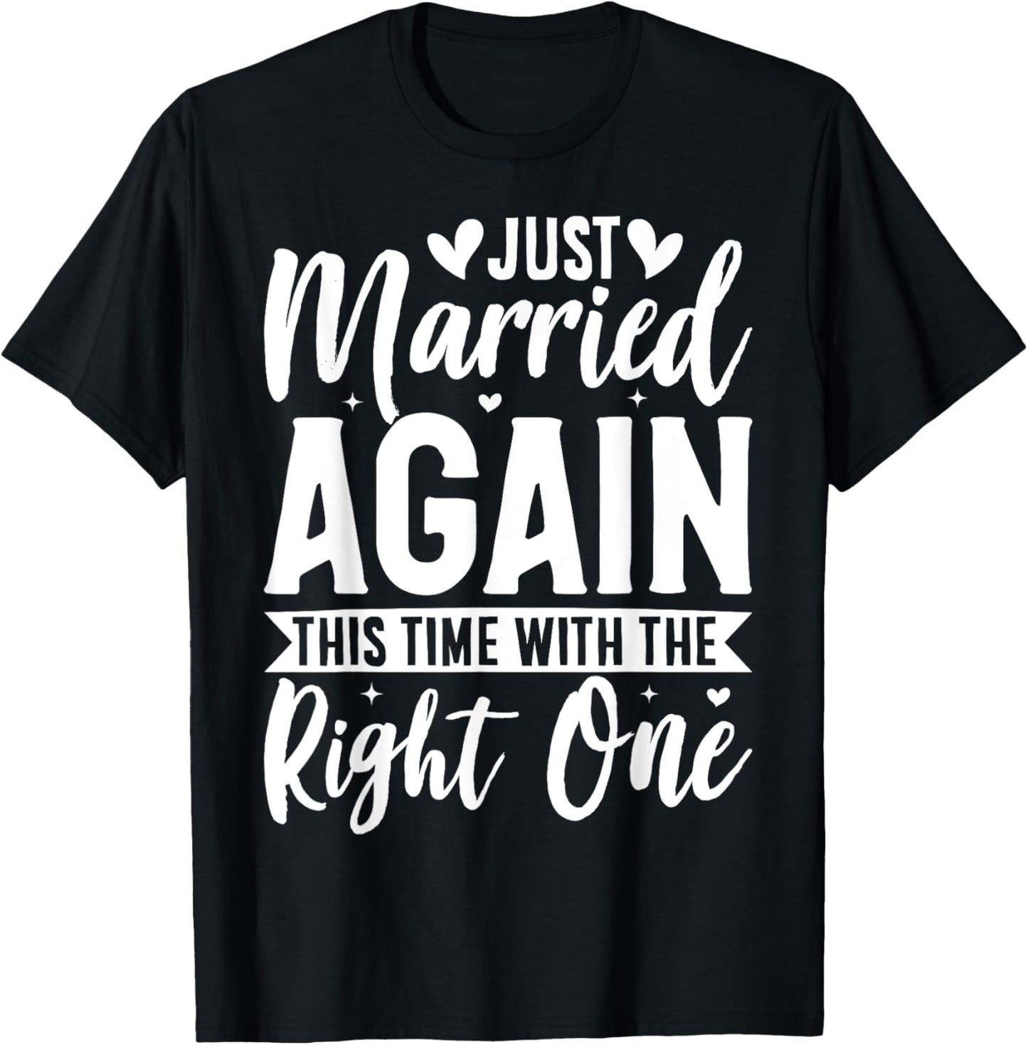 Just Married Again This Time With The Right One T-Shirt - T-Shirt | Black