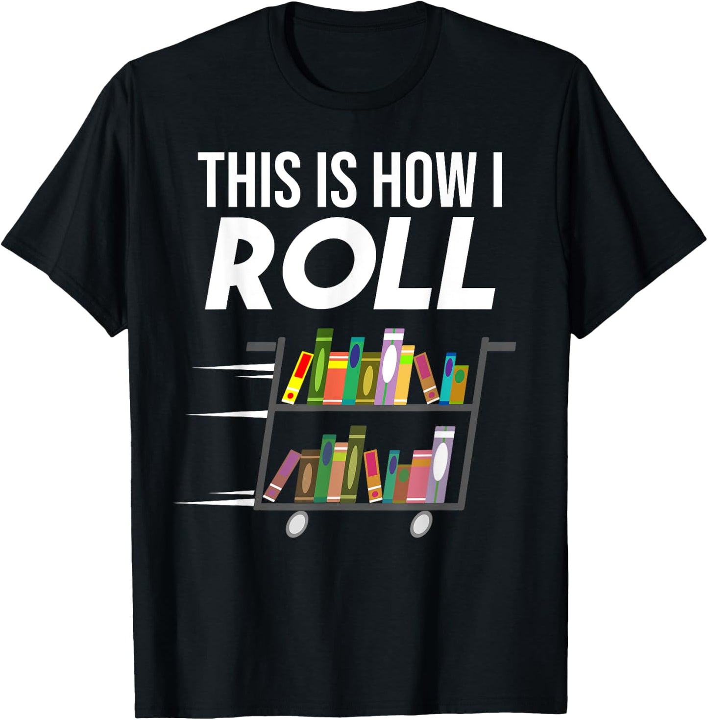 Funny This Is How I Roll Librarian Gift Cool Book Cart Joke T-Shirt - T-Shirt | Black