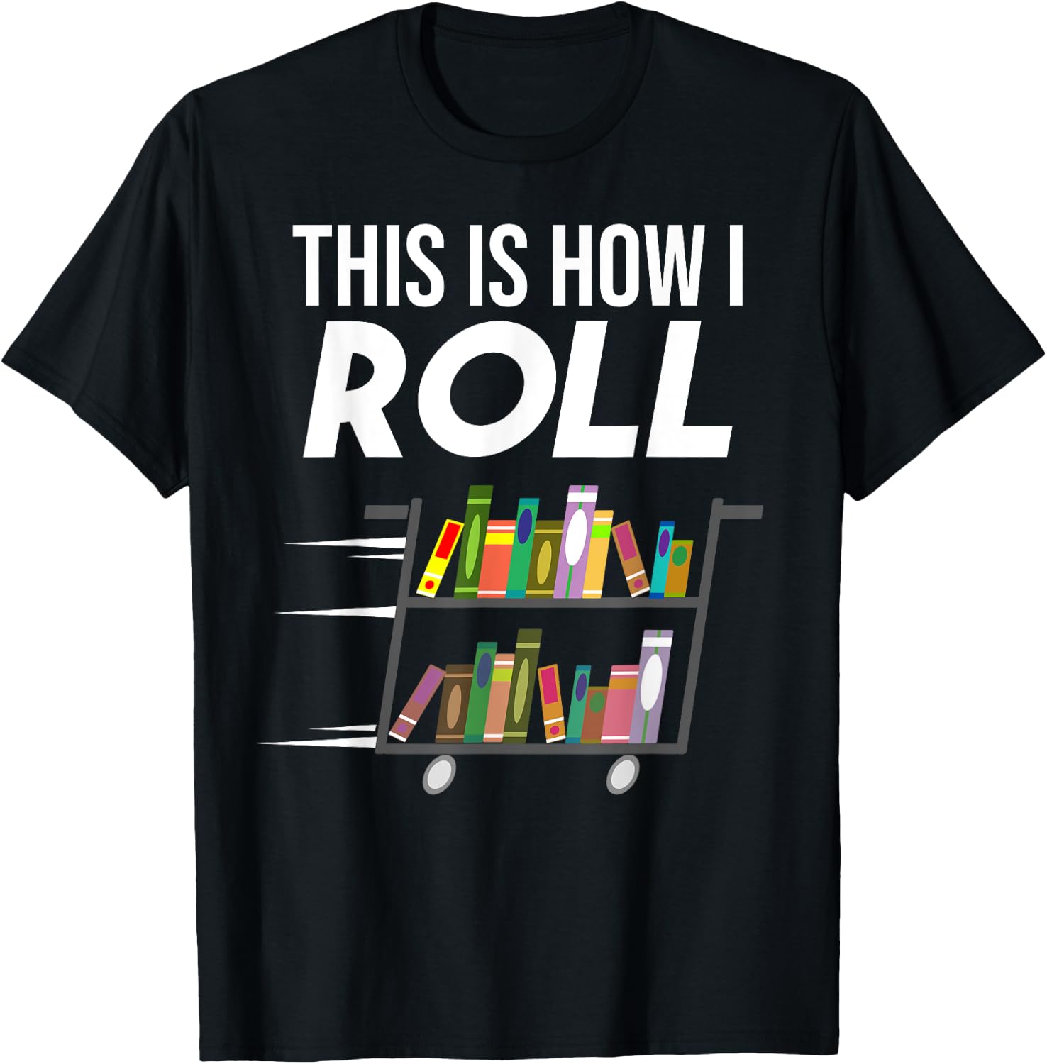 Funny This Is How I Roll Librarian Gift Cool Book Cart Joke T-Shirt - T-Shirt | Black