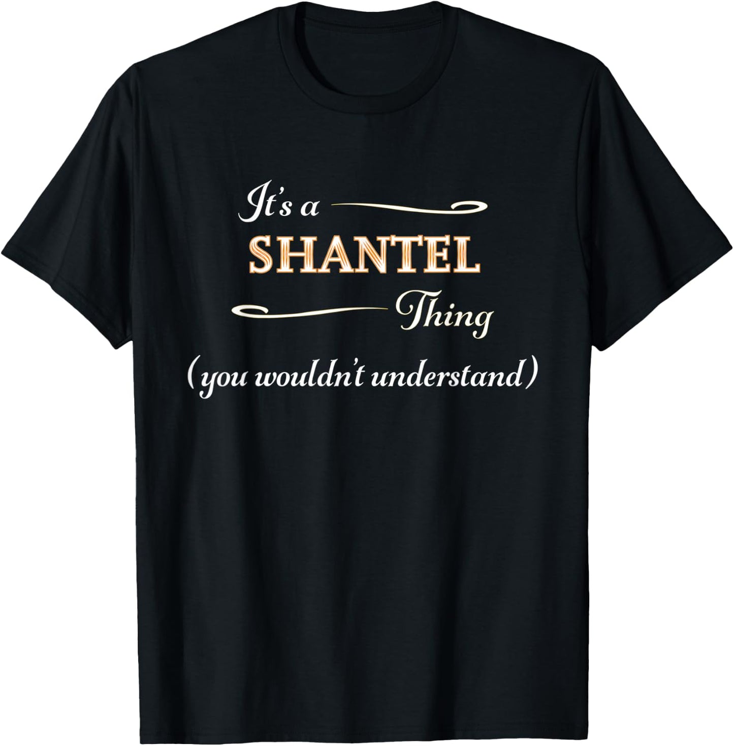 It's a SHANTEL Thing, You Wouldn't Understand | Name Gift T-Shirt - T-Shirt | Black