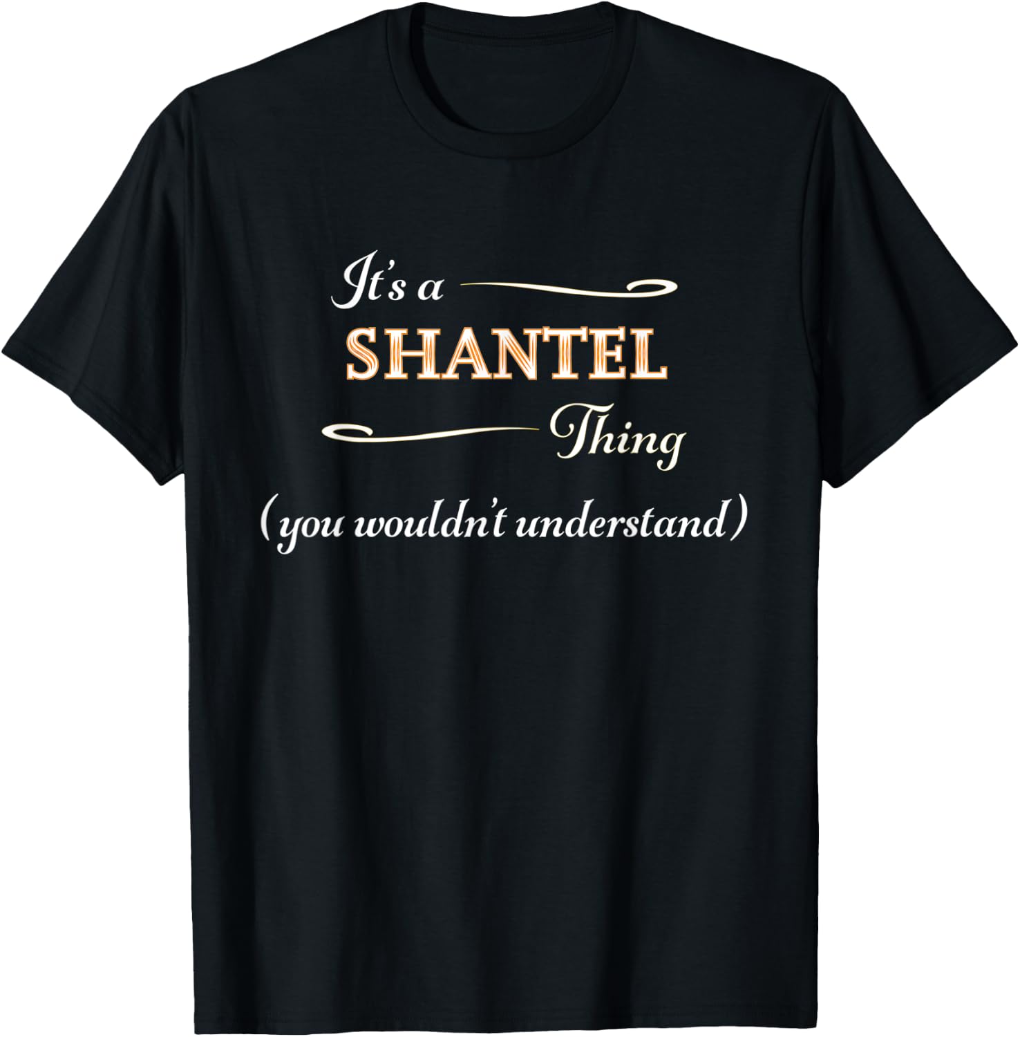 It's a SHANTEL Thing, You Wouldn't Understand | Name Gift T-Shirt - T-Shirt | Black