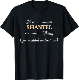 It's a SHANTEL Thing, You Wouldn't Understand | Name Gift T-Shirt - T-Shirt | Black