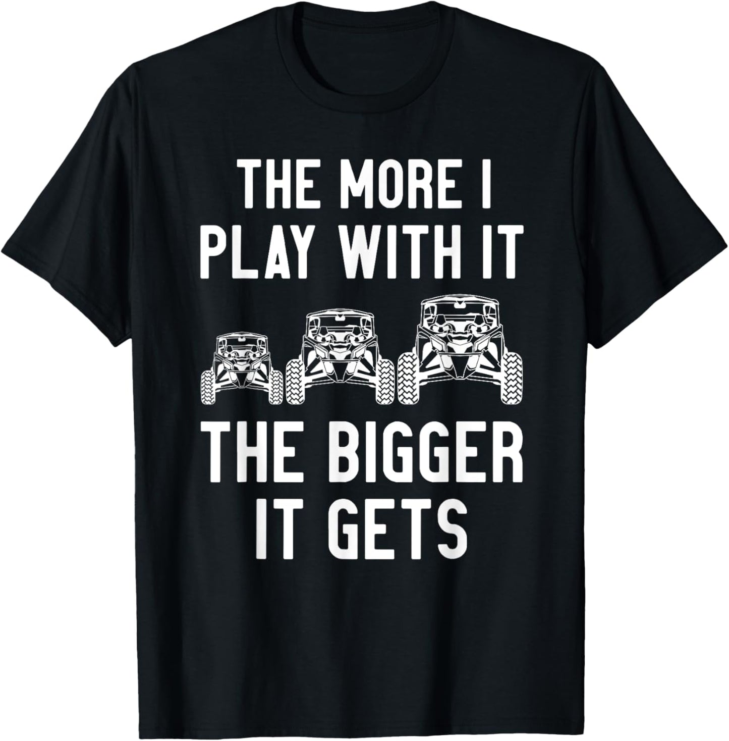 The more I play with it the bigger it gets utv T-Shirt - T-Shirt | Black