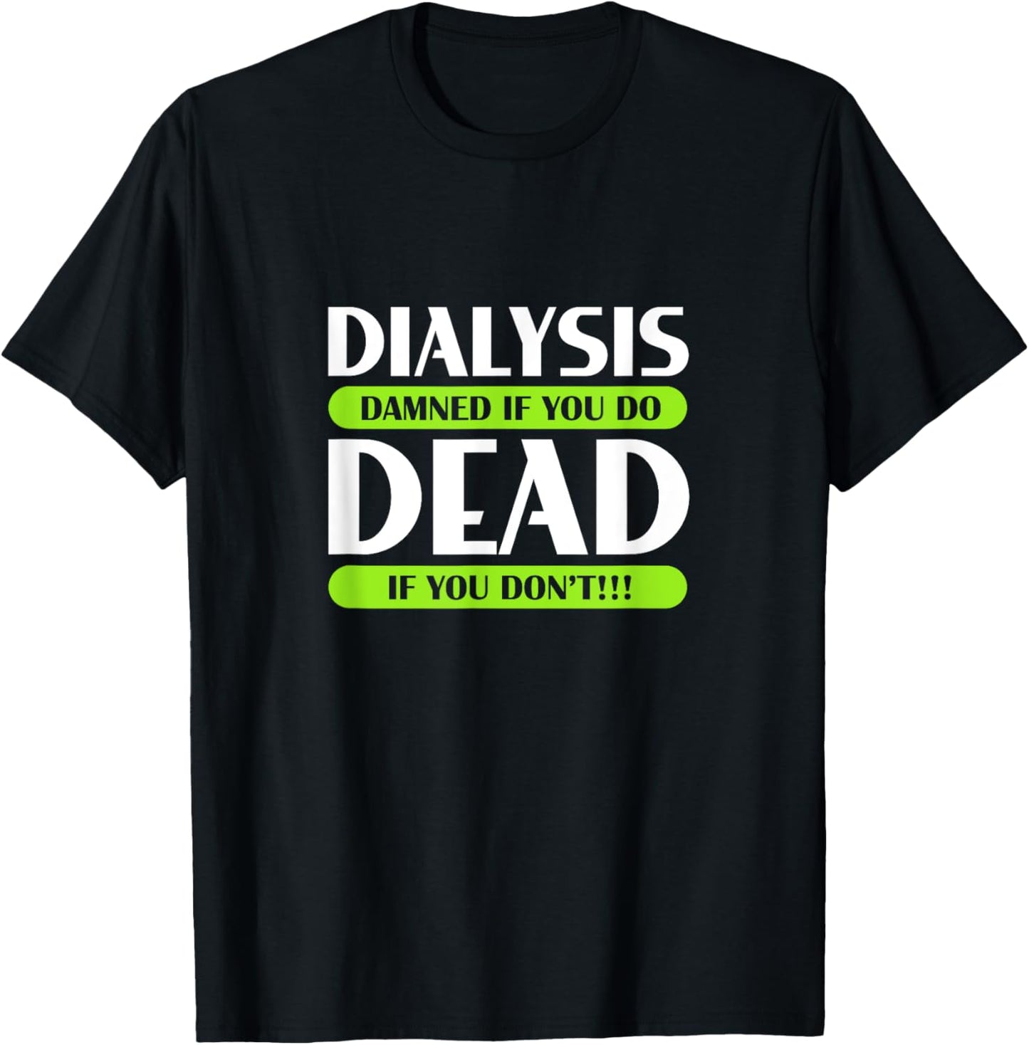 Dialysis Damned If You Do Dead If You Don't Kidney Patients T-Shirt - T-Shirt | Black