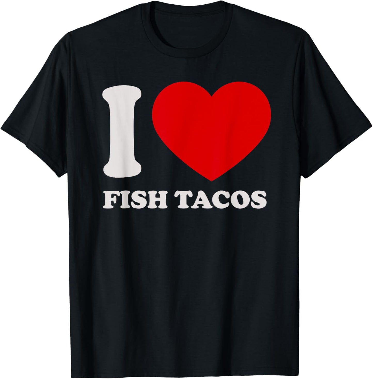I love Fish Tacos I heart Fish Tacos for Fish Tacos Lover T-Shirt - T-Shirt | Black