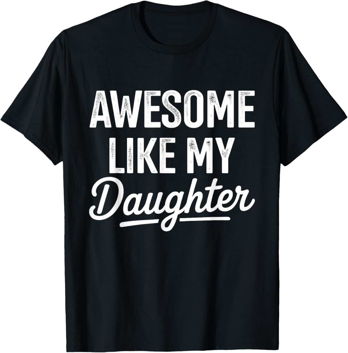 Awesome like my daughter for fathers day T-Shirt - T-Shirt | Black