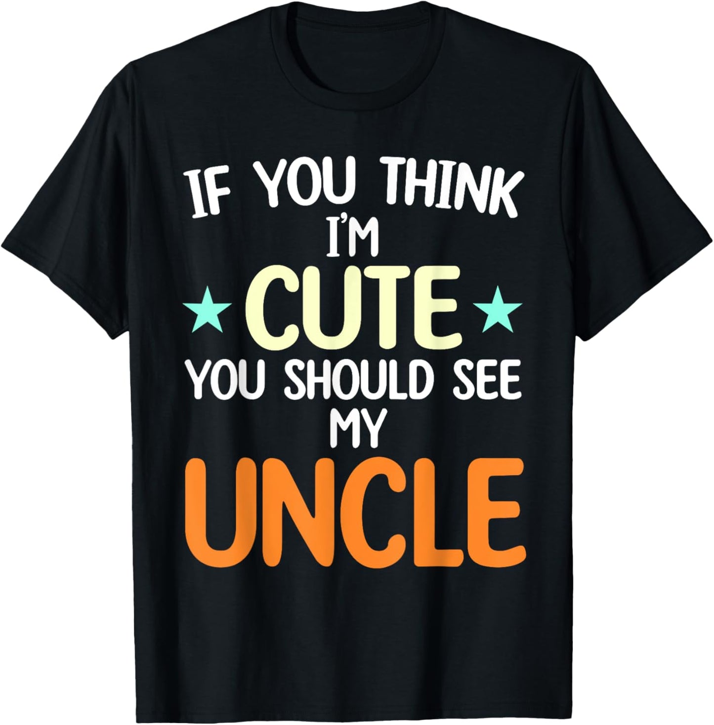 If You Think I'm Cute You Should See My Uncle Funny T-Shirt - T-Shirt | Black