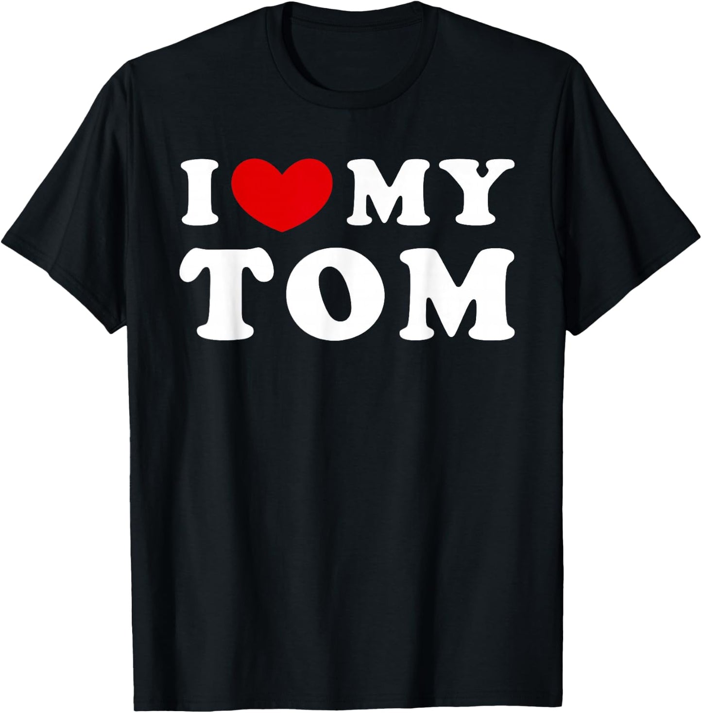I Love My Tom, I Love My Tom T-Shirt - T-Shirt | Black