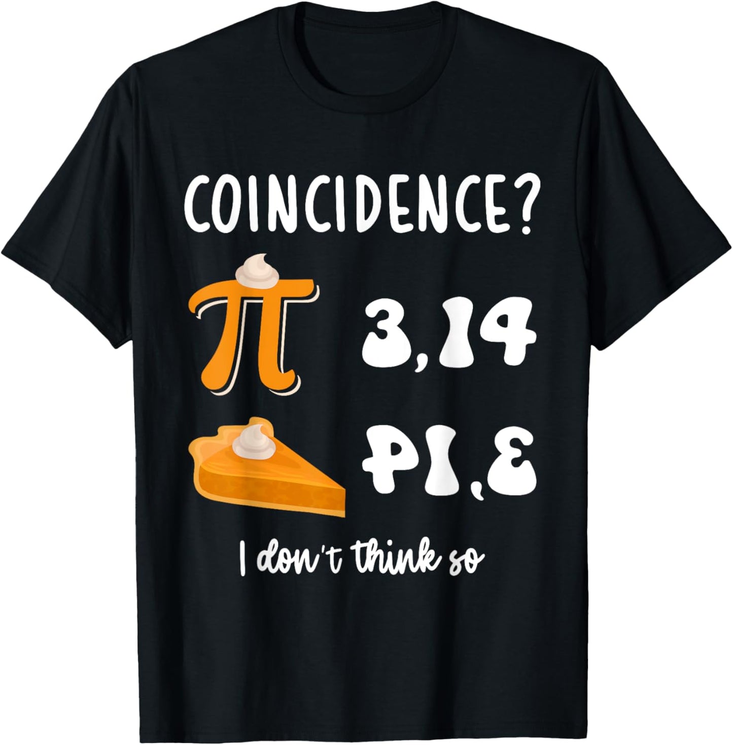 Math Teacher Pi Day 3,14 Pie Coincidence Funny Pie Pi Day T-Shirt - T-Shirt | Black