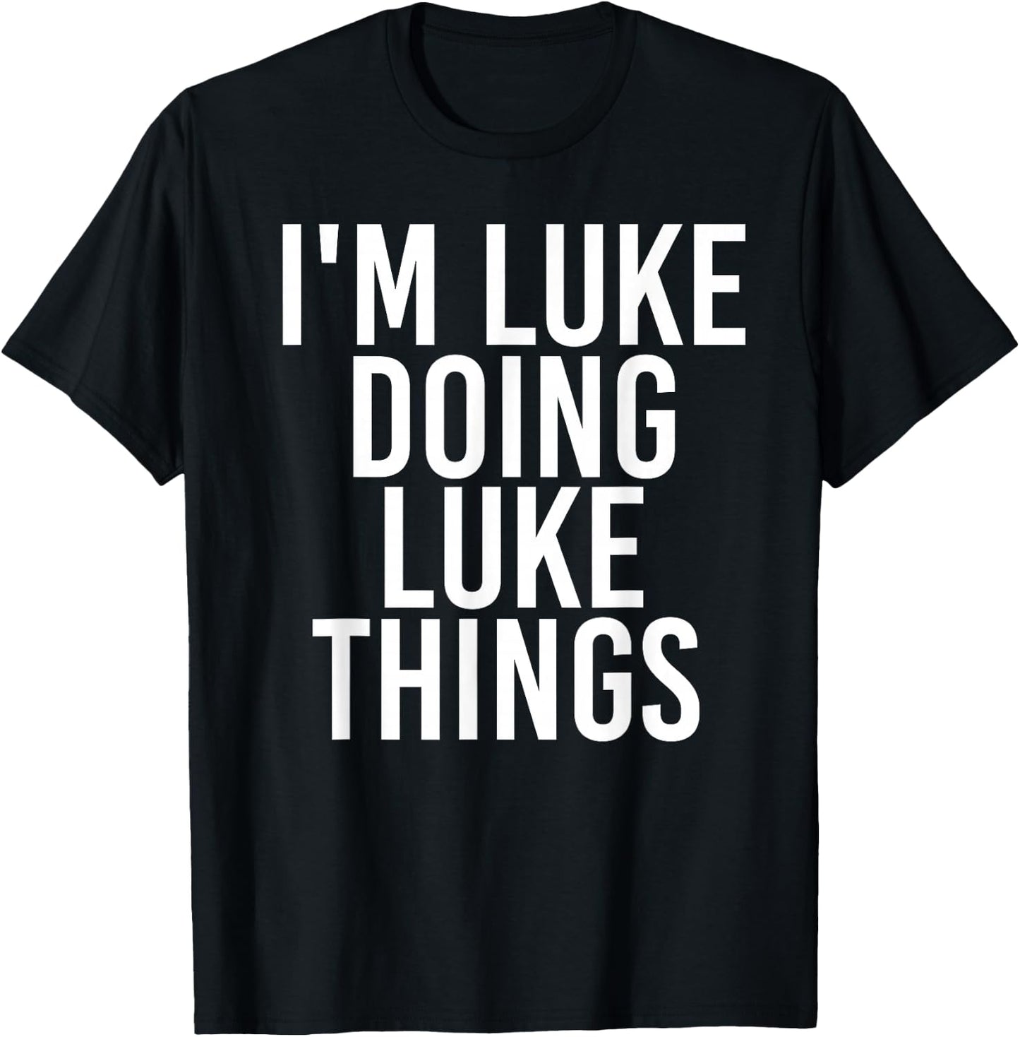 I'M LUKE DOING LUKE THINGS Funny Birthday Name Gift T-Shirt - T-Shirt | Black