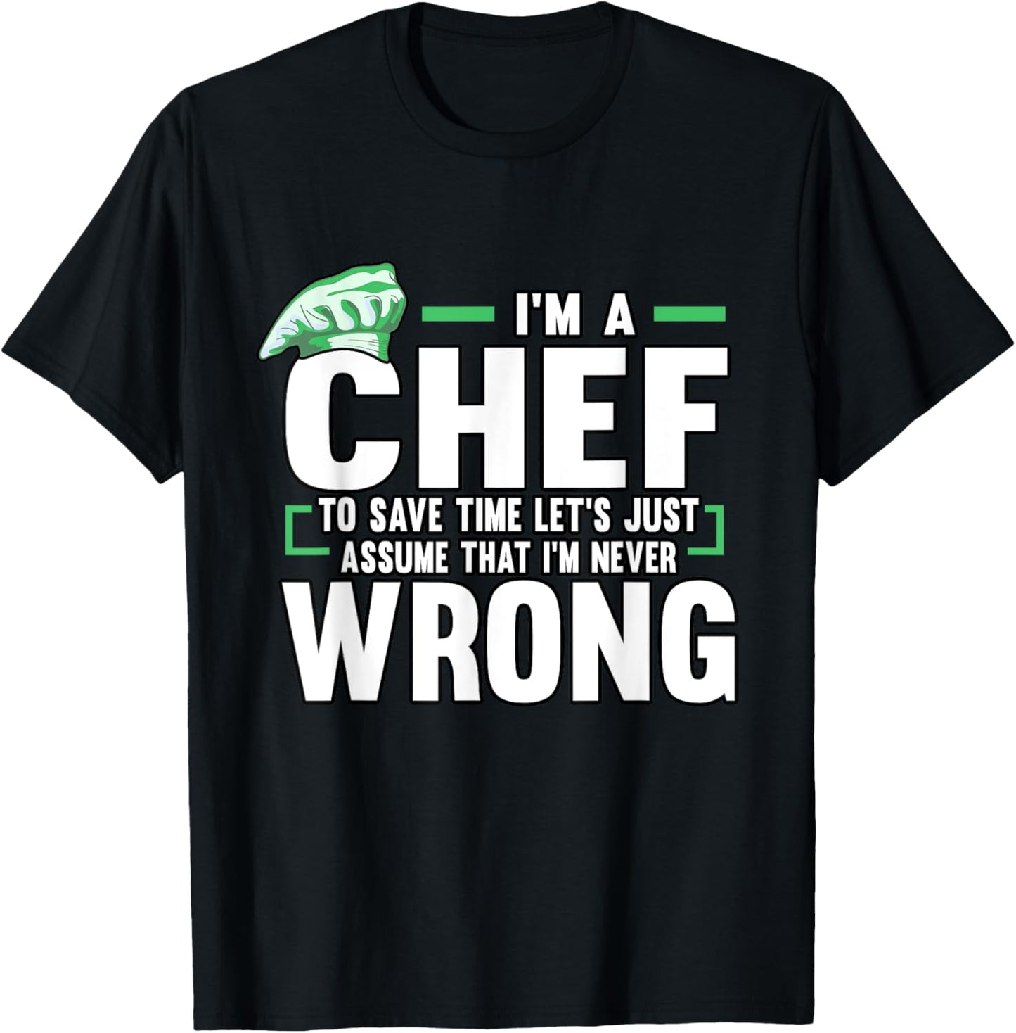 Funny Cook I'm A Chef To Save Time I'm Never Wrong Baker T-Shirt - T-Shirt | Black