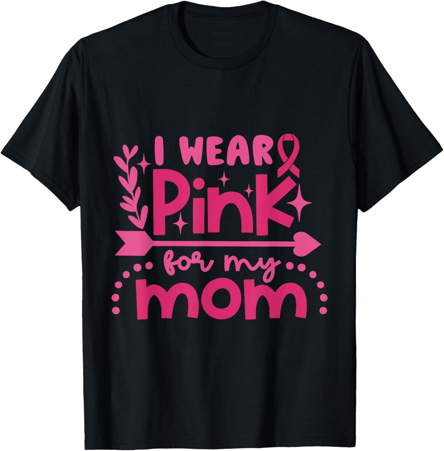 I Wear Pink for My Mom Breast Cancer Awareness Pink Ribbon T-Shirt - T-Shirt | Black