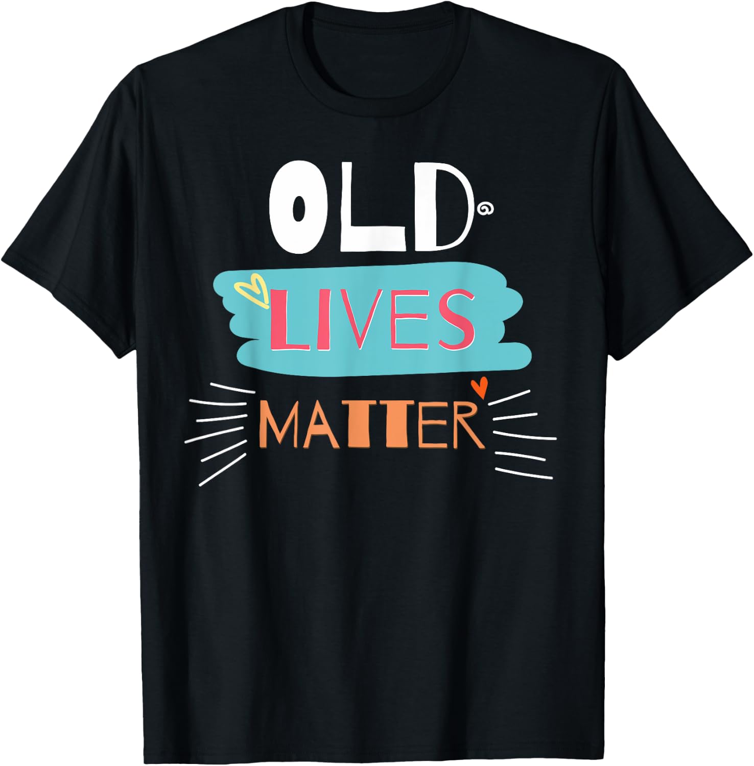 Old Lives Matter Funny Birthday Gift T-Shirt - T-Shirt | Black