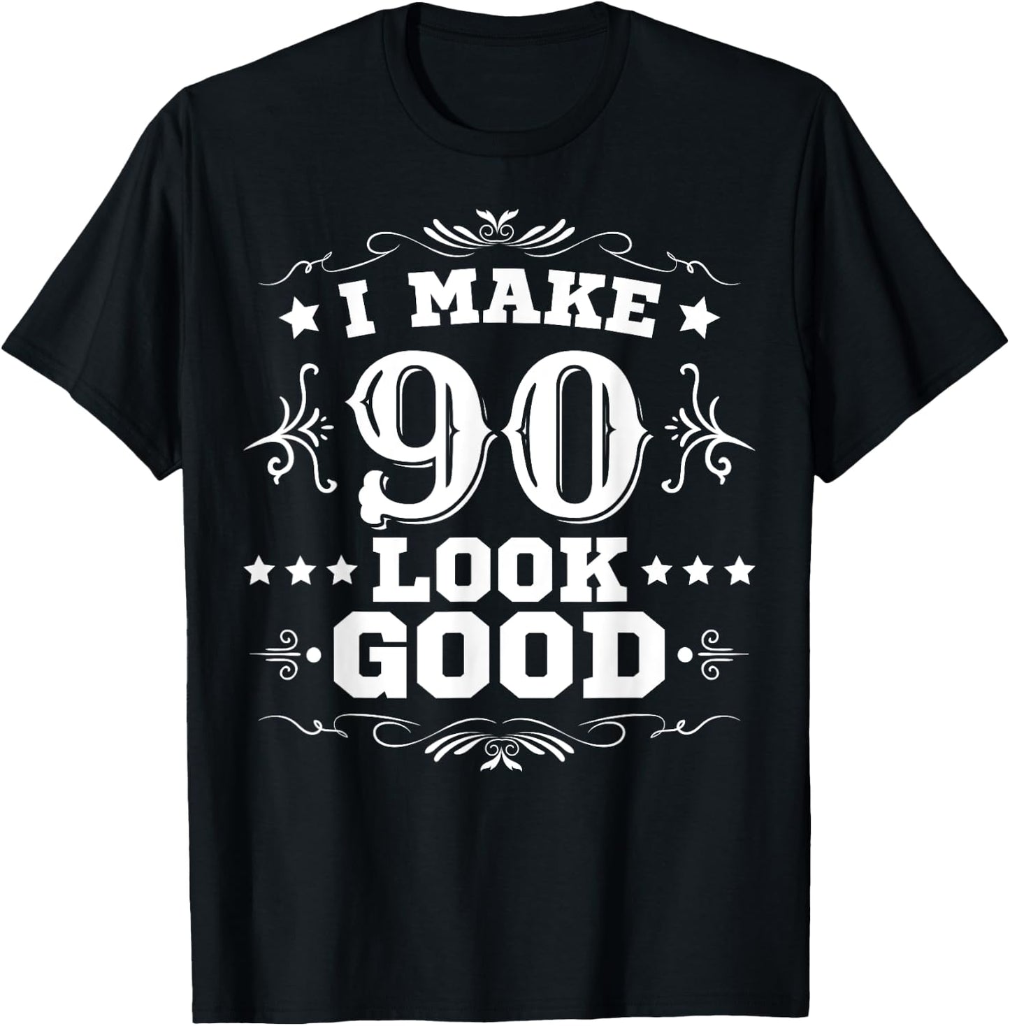 I Make 90 Look Good I Make Ninety Look Good 90th Birthday T-Shirt - T-Shirt | Black