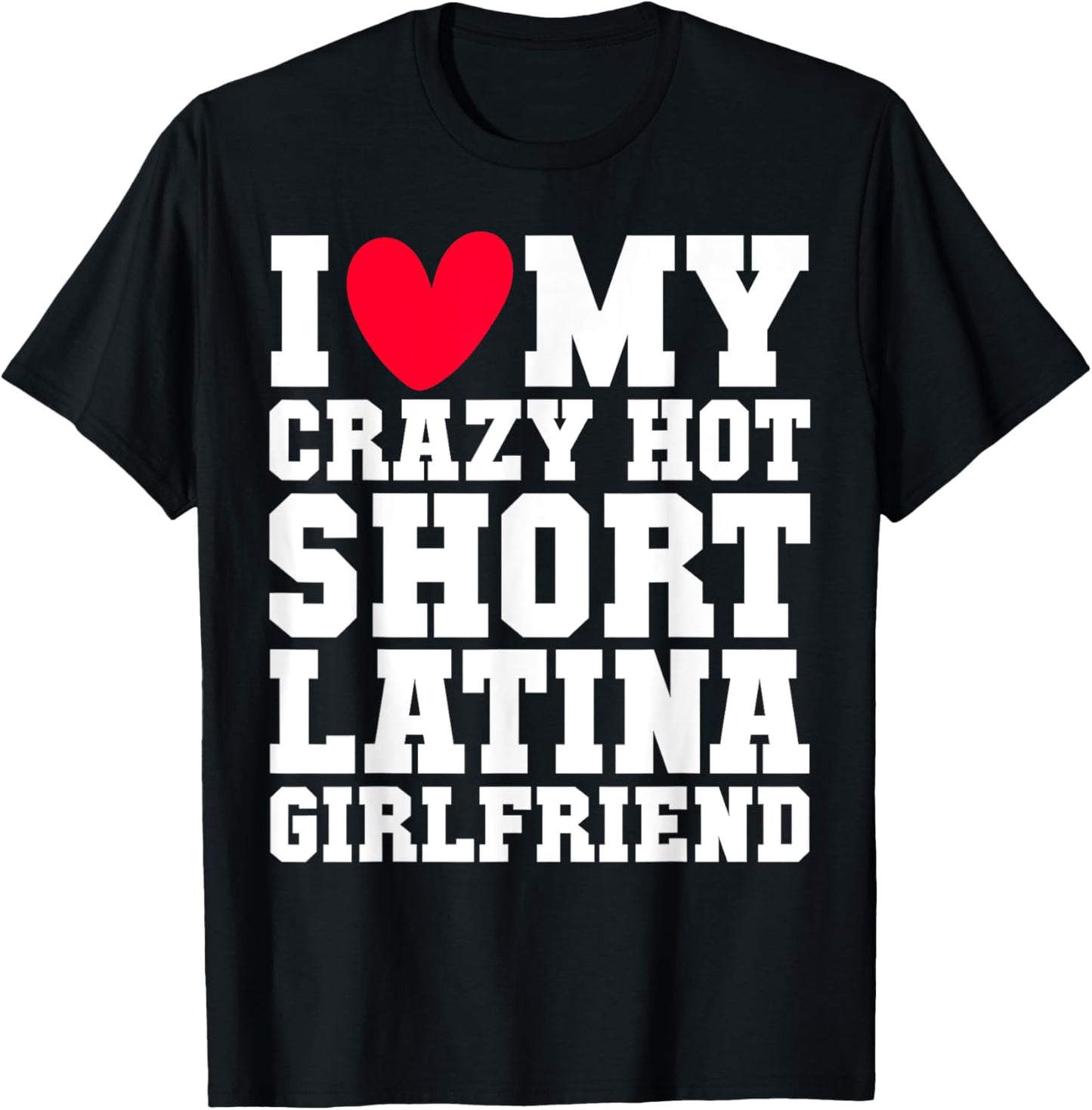 I love my crazy hot short Latina Girlfriend Red heart V-day T-Shirt - T-Shirt | Black