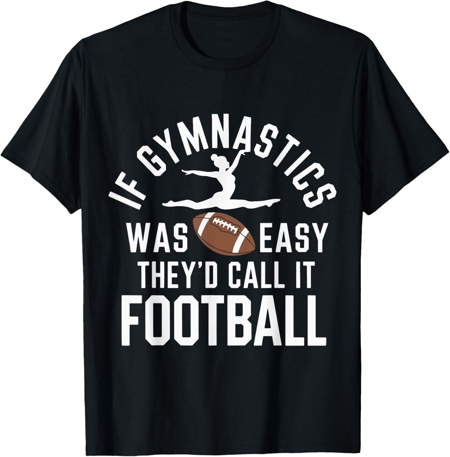 If Gymnastics Was Easy They'd Call It Football T-Shirt - T-Shirt | Black