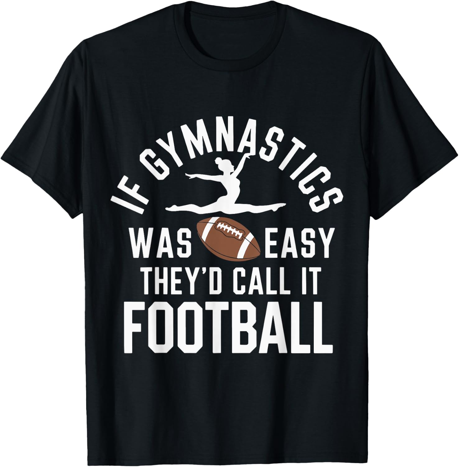 If Gymnastics Was Easy They'd Call It Football T-Shirt - T-Shirt | Black