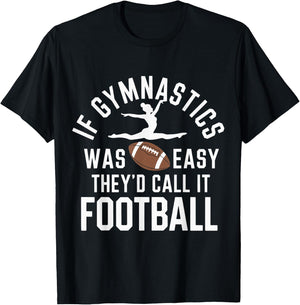 If Gymnastics Was Easy They'd Call It Football T-Shirt - T-Shirt | Black