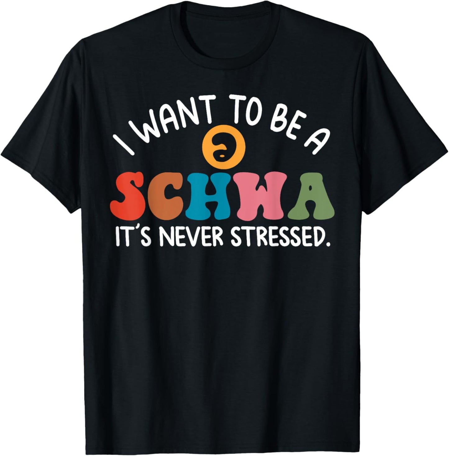 I Want To Be A Schwa It's Never Stressed T-Shirt - T-Shirt | Black