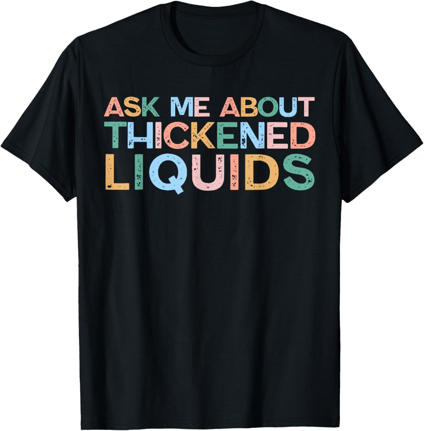 Ask Me About Thickened Liquids SLP Speech Therapy Humor T-Shirt - T-Shirt | Black