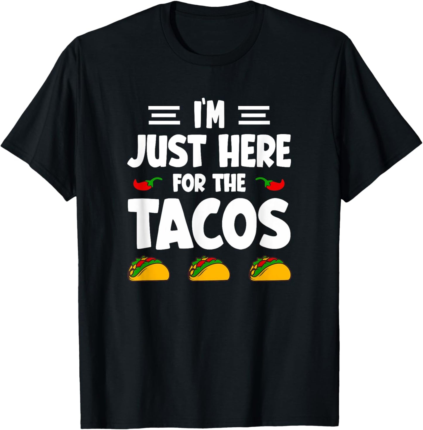 I'm Just Here For The Tacos T-Shirt - T-Shirt | Black
