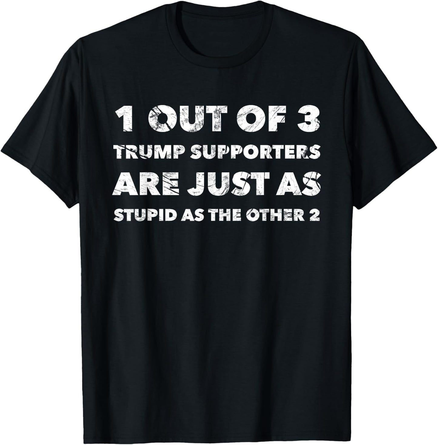 Anti-Trump Trump Supporters are Just Stupid T-Shirt - T-Shirt | Black