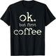Coffee First T-Shirt - T-Shirt | Black