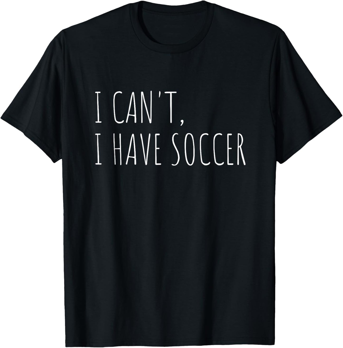 I Can't I Have Soccer Funny Athlete Sports T-Shirt - T-Shirt | Black