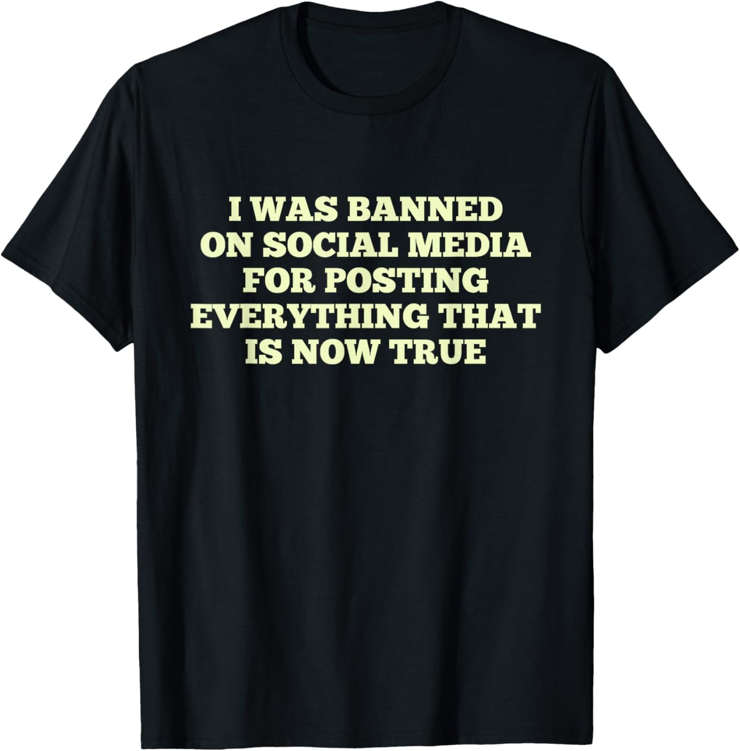 I Was Banned On Social Media For Posting Everything T-Shirt - T-Shirt | Black