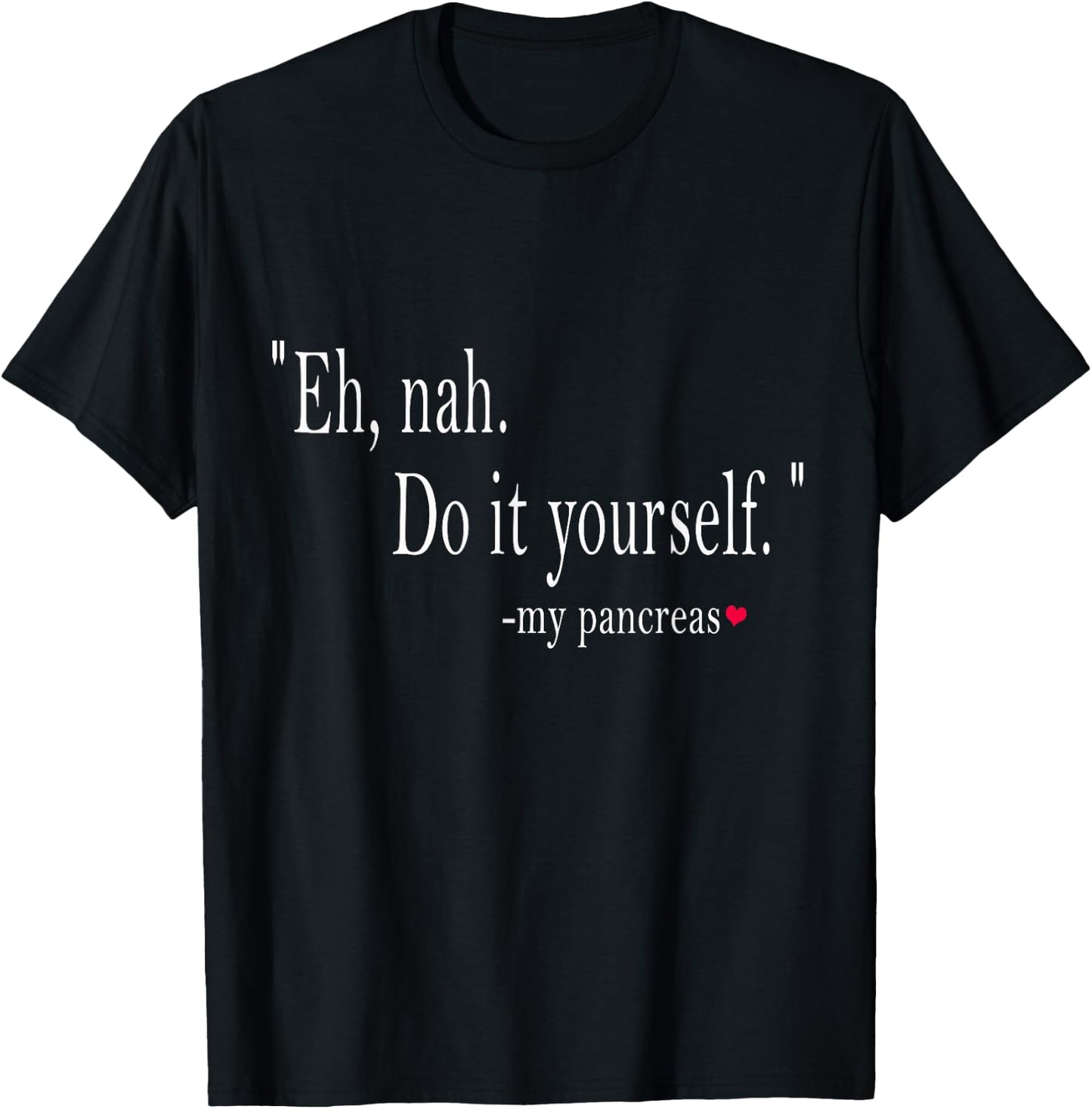 Eh, Nah. Do it yourself My Pancreas T-Shirt - T-Shirt | Black