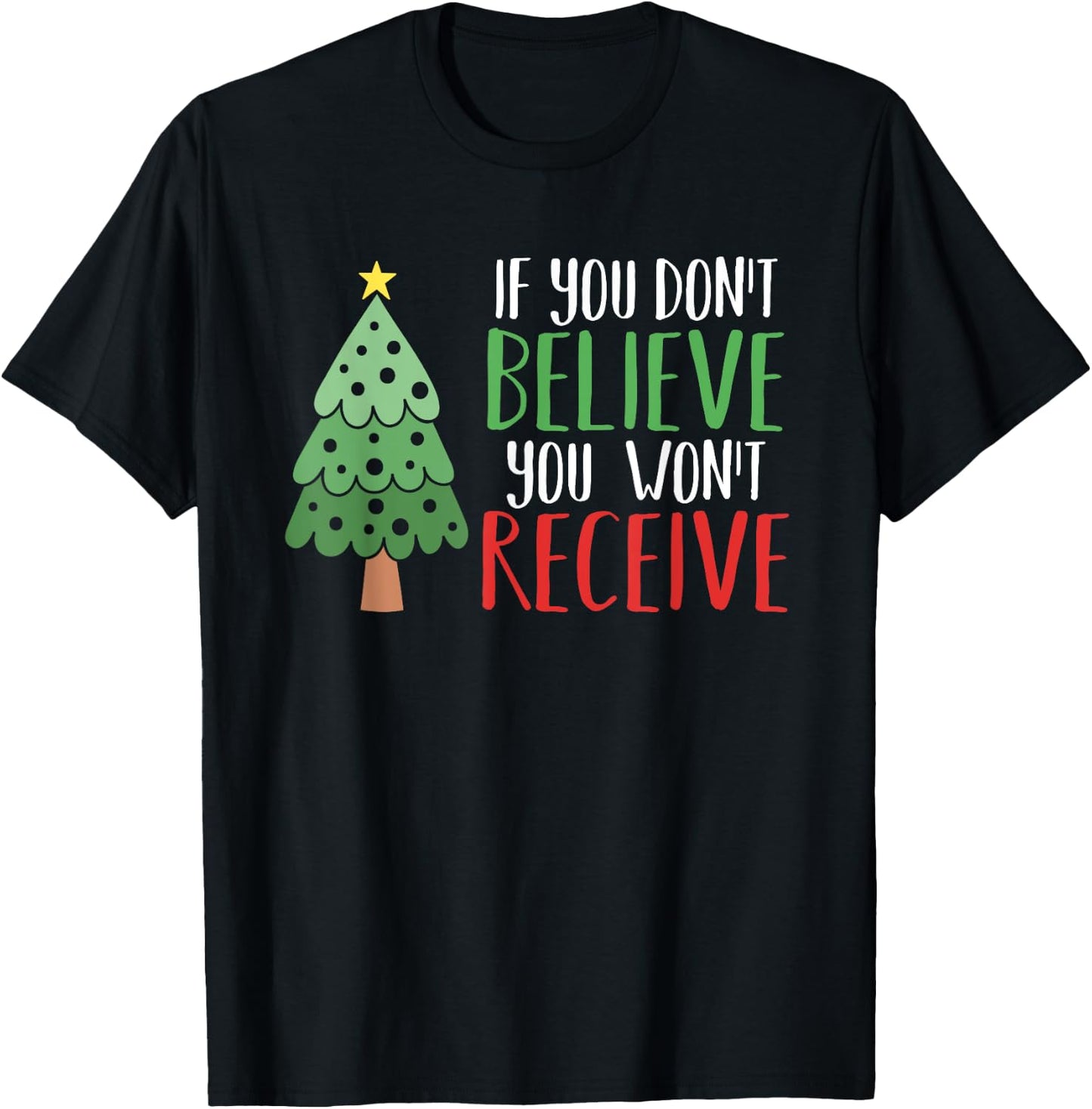 If You Don't Believe You Won't Receive Christmas Tree Gift T-Shirt - T-Shirt | Black