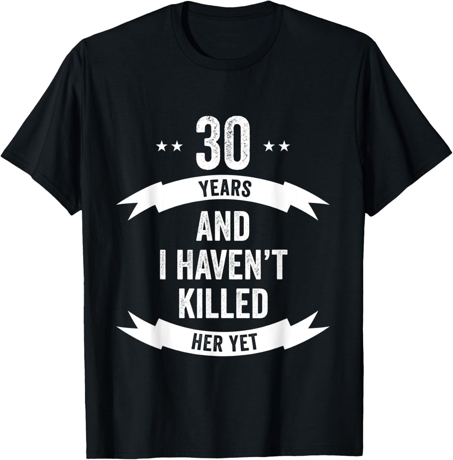 30 Years And I Haven't Killed Her Yet Wedding Anniversary T-Shirt - T-Shirt | Black