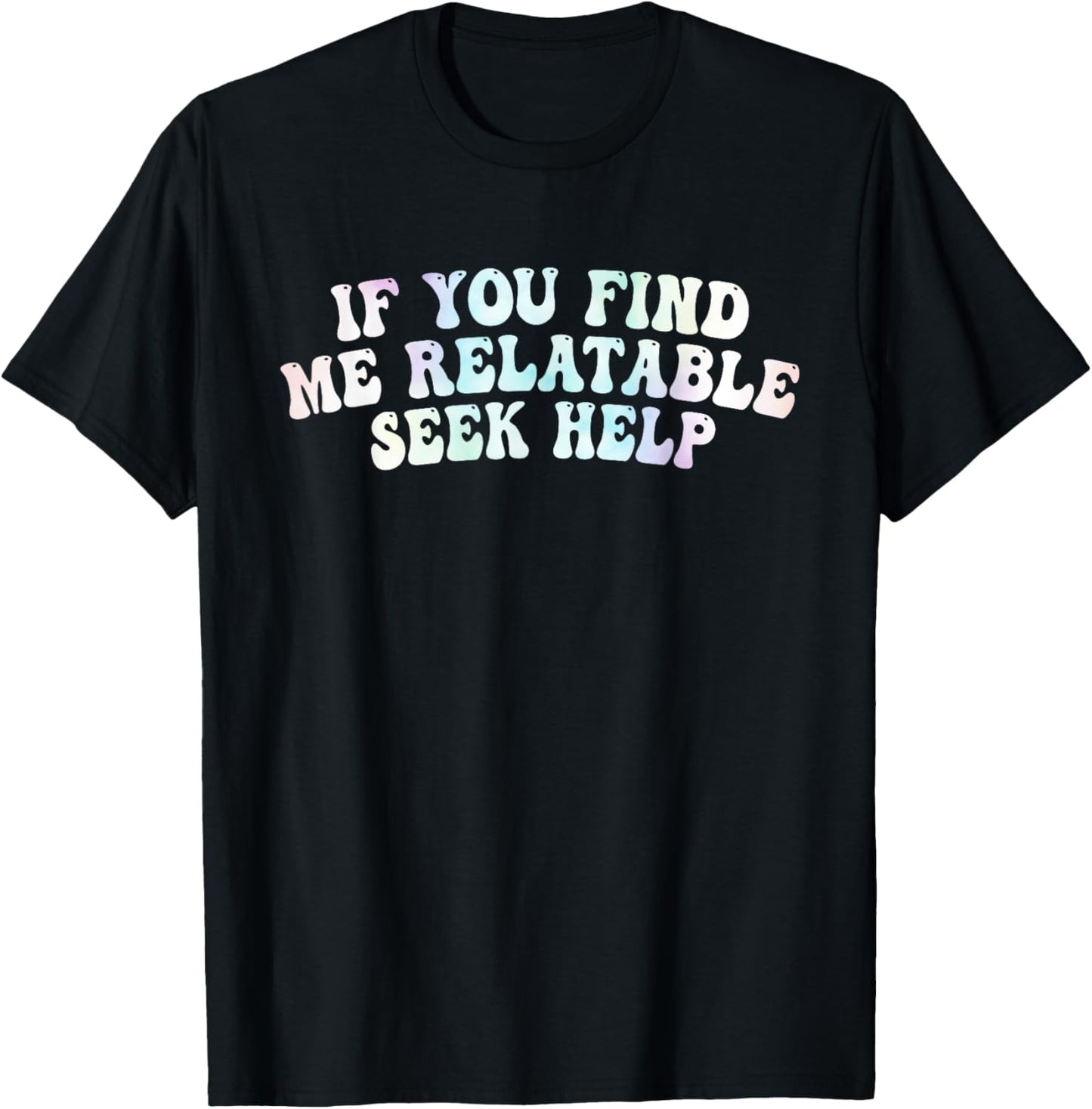 If You Find Me Relatable Seek Help, Funny Meme T-Shirt - T-Shirt | Black