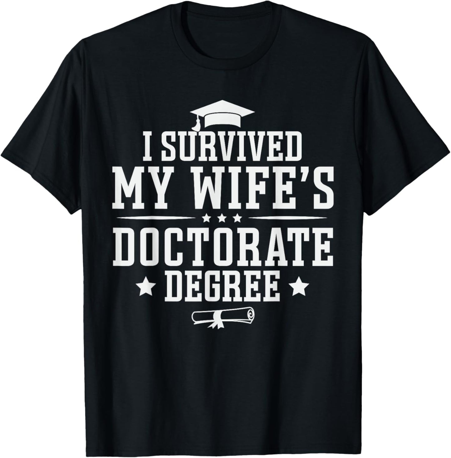 I Survived My Wife's Doctorate Degree Proud Husband Doctoral T-Shirt - T-Shirt | Black