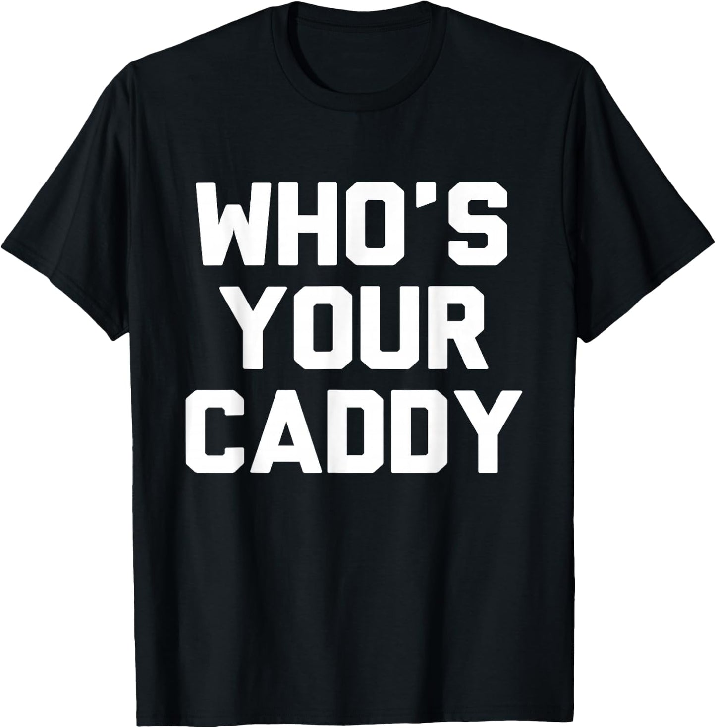 Who's Your Caddy Novelty Golf Gift T-Shirt - T-Shirt | Black