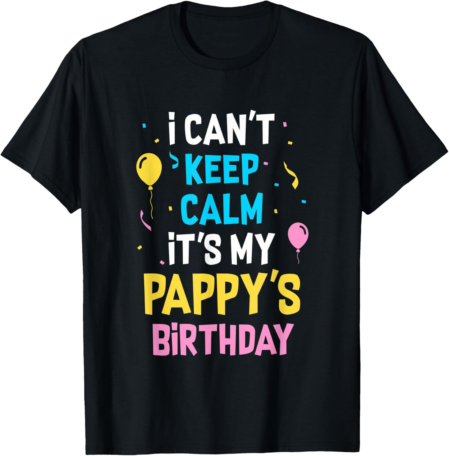 I Can't Keep Calm It's My Pappy's Birthday T-Shirt - T-Shirt | Black