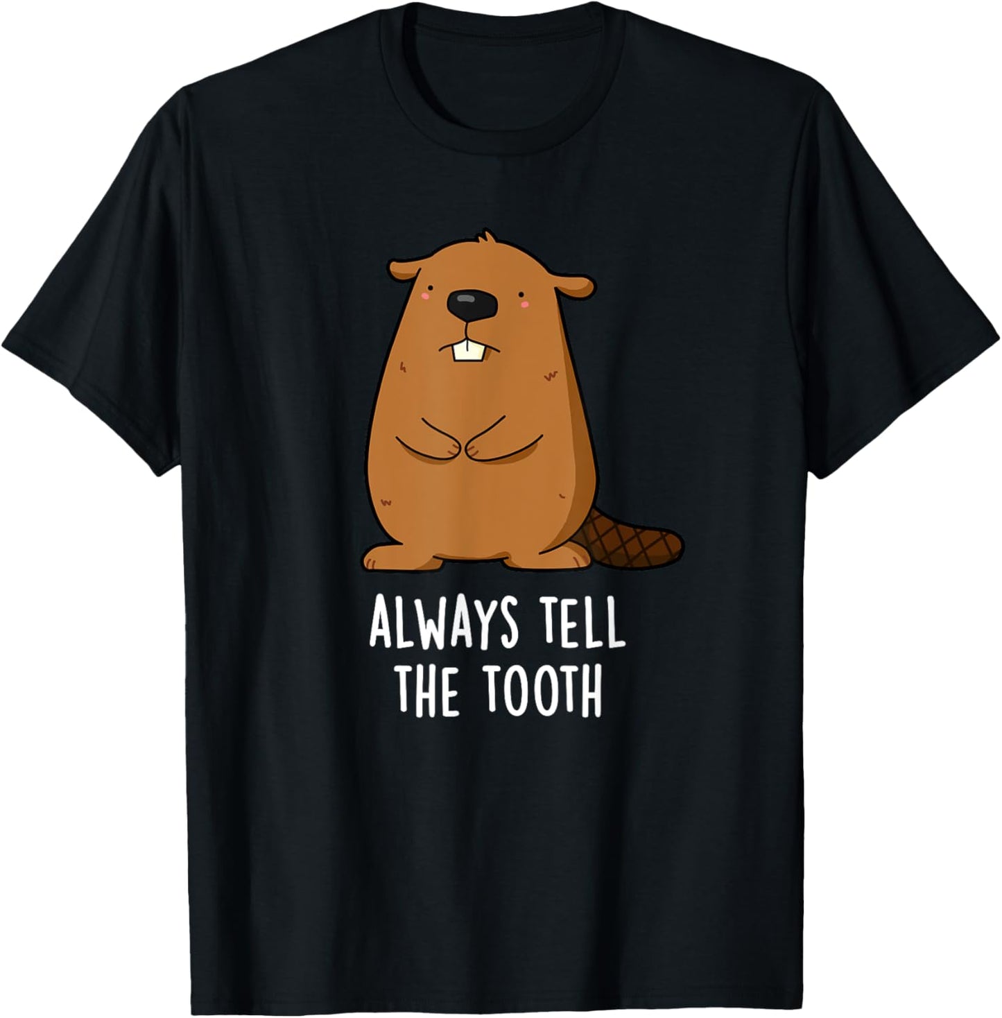 Always Tell The Tooth Funny Beaver Pun T-Shirt - T-Shirt | Black