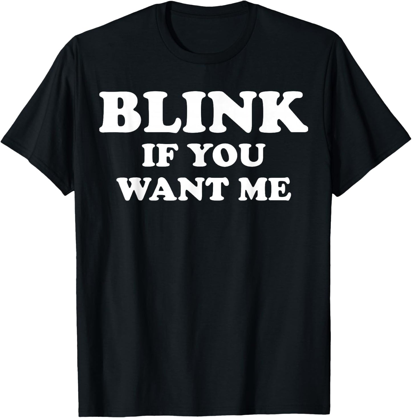 Blink If You Want Me T-Shirt - T-Shirt | Black