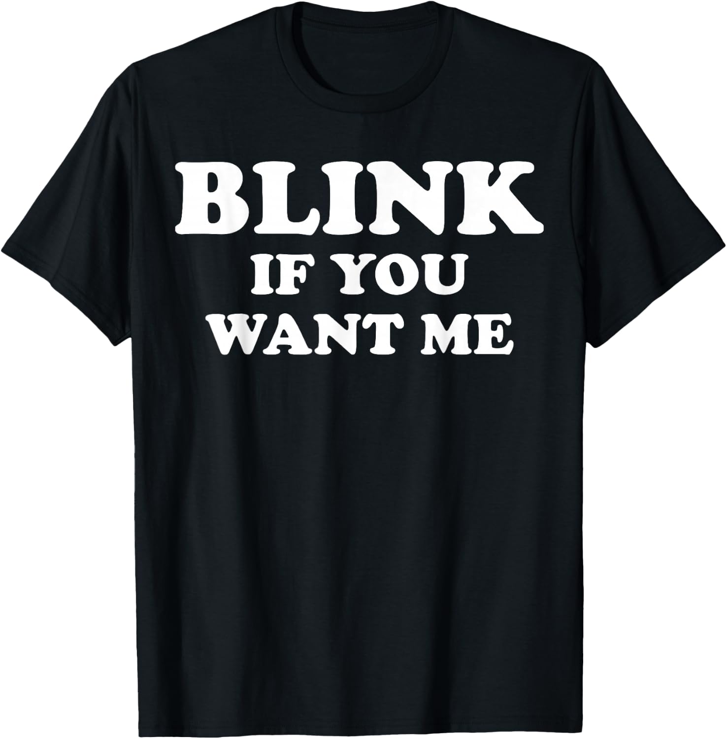 Blink If You Want Me T-Shirt - T-Shirt | Black