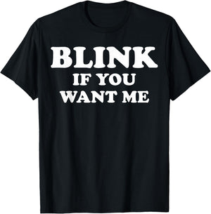 Blink If You Want Me T-Shirt - T-Shirt | Black
